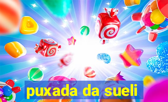 puxada da sueli